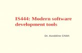 IS444: Modern software development tools Dr. Azeddine Chikh.