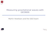 Martin Hewitson and the GEO team Measuring gravitational waves with GEO600.