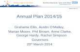 Annual Plan 2014/15 Grahame Ellis, Austin O’Malley, Marian Moore, Phil Brown, Anne Clarke, George Hardy, Rachel Simpson Governors 20 th March 2014 Agenda.