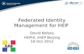 Federated Identity Management for HEP David Kelsey HEPiX, IHEP Beijing 18 Oct 2012.