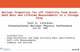 - Introduction - High-Resolution and High Accuracy Mass Spectrometry - Half-Life Measurements - Summary and Outlook Nuclear Properties far off Stability.