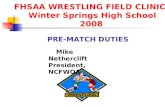 FHSAA WRESTLING FIELD CLINIC Winter Springs High School 2008 PRE-MATCH DUTIES Mike Netherclift President, NCFWOA.