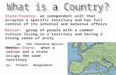 State/Country- an independent unit that occupies a specific territory and has full control of its internal and external affairs Nation- group of people.