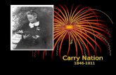 Carry Nation 1846-1911. In 1881, the selling of alcohol was considered illegal in the state of Kansas. This law was ignored and saloons ran freely. Saloons!