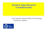 Royal Institute of Technology System Specification Fundamentals Axel Jantsch, Royal Institute of Technology Stockholm, Sweden.