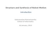 Structure and Synthesis of Robot Motion Introduction Subramanian Ramamoorthy School of Informatics 16 January, 2012.