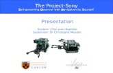 The Project-Sony Self-governing Observer with Navigation by Yourself Student: Clion Jean-Baptiste Supervisor: Dr Christophe Meudec Presentation.