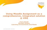 Using Moodle Assignment as a comprehensive, integrated solution @ USQ Fiona Myatt Michael Sankey Learning environments and Media.