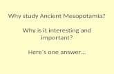 Why study Ancient Mesopotamia? Why is it interesting and important? Here’s one answer…