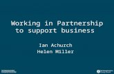 Working in Partnership to support business Ian Achurch Helen Miller.