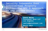 Security Interests Over Intellectual Property Rights: The UCC 9 Approach in the United States Steve Weise Proskauer Rose LLP Los Angeles sweise@proskauer.com.