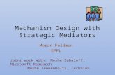 Mechanism Design with Strategic Mediators Moran Feldman EPFL Joint work with: Moshe Babaioff, Microsoft Research Moshe Tennenholtz, Technion.