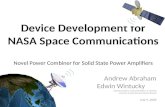 Device Development for NASA Space Communications Novel Power Combiner for Solid State Power Amplifiers Andrew Abraham Edwin Wintucky Communications, Instrumentation,