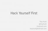 Hack Yourself First Troy Hunt @troyhunt troyhunt.com troyhunt@hotmail.com.