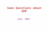 Some Questions about QGP July 2004. Basic Question Has Quark-Gluon Plasma been observed? or When and How will it be observed? The answer depends on the.