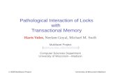 © 2008 Multifacet ProjectUniversity of Wisconsin-Madison Pathological Interaction of Locks with Transactional Memory Haris Volos, Neelam Goyal, Michael.