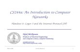 Winter 2008CS244a Handout 41 CS244a: An Introduction to Computer Networks Handout 4: Layer 3 and the Internet Protocol (IP) Nick McKeown Professor of Electrical.