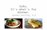 Tofu. It’s what’s for dinner. Sandra Darling, D.O.