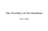 The World(s) of Ibn Khaldun 1332-1406. “This science then, like all other sciences, whether based on authority or on reasoning, appears to be independent.