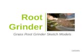 Root Grinder Grass Root Grinder Sketch Models 10/05/05.