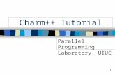 1 Charm++ Tutorial Parallel Programming Laboratory, UIUC.