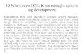 10 When even JSTL is not enough: custom tag development Sometimes JSTL and standard actions aren’t enough. When you need something custom, and you don’t.