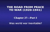 THE ROAD FROM PEACE TO WAR (1920- 1941) Chapter 27—Part I Was world war inevitable?