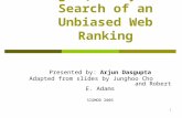 1 Page Quality: In Search of an Unbiased Web Ranking Presented by: Arjun Dasgupta Adapted from slides by Junghoo Cho and Robert E. Adams SIGMOD 2005.