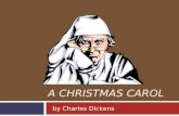 A CHRISTMAS CAROL by Charles Dickens. Biographical Information: Charles Dickens  In 1812, Charles Dickens was born in Portsmouth, England as one of eight.