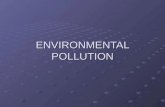 ENVIRONMENTAL POLLUTION. Pollution Pollution is the introduction of contaminants into an environment that causes instability, disorder, harm or discomfort.