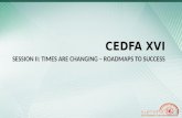 CEDFA XVI SESSION II: TIMES ARE CHANGING – ROADMAPS TO SUCCESS.