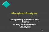 1 Marginal Analysis Comparing Benefits and Costs A Key to Economic Analysis.