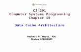 1 CS 201 Computer Systems Programming Chapter 10 Data Cache Architecture Herbert G. Mayer, PSU Status 6/28/2015.