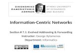 Information-Centric Networks Section # 7.1: Evolved Addressing & Forwarding Instructor: George Xylomenos Department: Informatics.