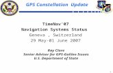 1 GPS Constellation Update TimeNav’07 Navigation Systems Status Geneva, Switzerland 29 May-01 June 2007 Ray Clore Senior Advisor for GPS-Galileo Issues.