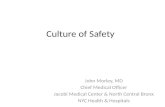 Culture of Safety John Morley, MD Chief Medical Officer Jacobi Medical Center & North Central Bronx NYC Health & Hospitals.