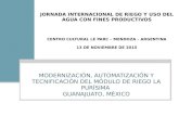 MODERNIZACIÓN, AUTOMATIZACIÓN Y TECNIFICACIÓN DEL MÓDULO DE RIEGO LA PURÍSIMA GUANAJUATO, MÉXICO JORNADA INTERNACIONAL DE RIEGO Y USO DEL AGUA CON FINES.