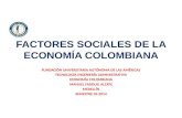 FACTORES SOCIALES DE LA ECONOMÍA COLOMBIANA FUNDACIÓN UNIVERSITARIA AUTÓNOMA DE LAS AMÉRICAS TECNOLOGÍA INGENIERÍA ADMINISTRATIVA ECONOMÍA COLOMBIANA MANUEL.