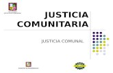 JUSTICIA COMUNITARIA JUSTICIA COMUNAL. LA CONCILIACION EN LOS ORGANISMOS COMUNALES Es un mecanismo alternativo de solución de conflictos y de administración.
