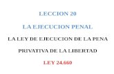 LECCION 20 LA EJECUCION PENAL LA LEY DE EJECUCION DE LA PENA PRIVATIVA DE LA LIBERTAD LEY 24.660.