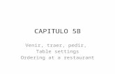CAPITULO 5B Venir, traer, pedir, Table settings Ordering at a restaurant.