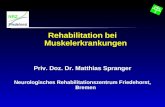 NRZ Friedehorst Rehabilitation bei Muskelerkrankungen Priv. Doz. Dr. Matthias Spranger Neurologisches Rehabilitationszentrum Friedehorst, Bremen.