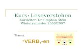 Kurs: Leseverstehen Kursleiter: Dr. Stephan Stein Wintersemester 2006/2007 Thema: s VERB,-en.