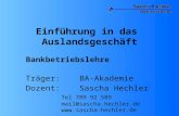 Einführung in das Auslandsgeschäft Bankbetriebslehre Träger: BA-Akademie Dozent: Sascha Hechler Tel 789 92 589 mail@sascha.hechler.de .