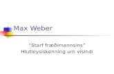 Max Weber “Starf fræðimannsins” Hlutleysiskenning um vísindi.