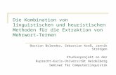 Die Kombination von linguistischen und heuristischen Methoden für die Extraktion von Mehrwort-Termen Bastian Bolender, Sebastian Kreß, Jannik Strötgen.