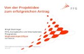Von der Projektidee zum erfolgreichen Antrag Birgit Steininger FFG, Europäische und Internationale Programme birgit.steininger@ffg.at birgit.steininger@ffg.at.