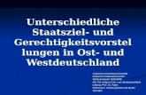 Unterschiedliche Staatsziel- und Gerechtigkeitsvorstellungen in Ost- und Westdeutschland Johannes Gutenberg Universität Institut für Politikwissenschaft.