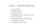 Linux – eine Einführung Geschichte Distributionen Ubuntu-Linux Installation von Ubuntu-Linux Erste Schritte Verwendung in der Schule Edubuntu-Linux Probleme.