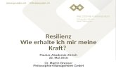 Www.pundm.ch info@pundm.ch Resilienz Wie erhalte ich mir meine Kraft? Paulus-Akademie Zürich 22. Mai 2015 Dr. Martin Brasser Philosophie+Management GmbH.